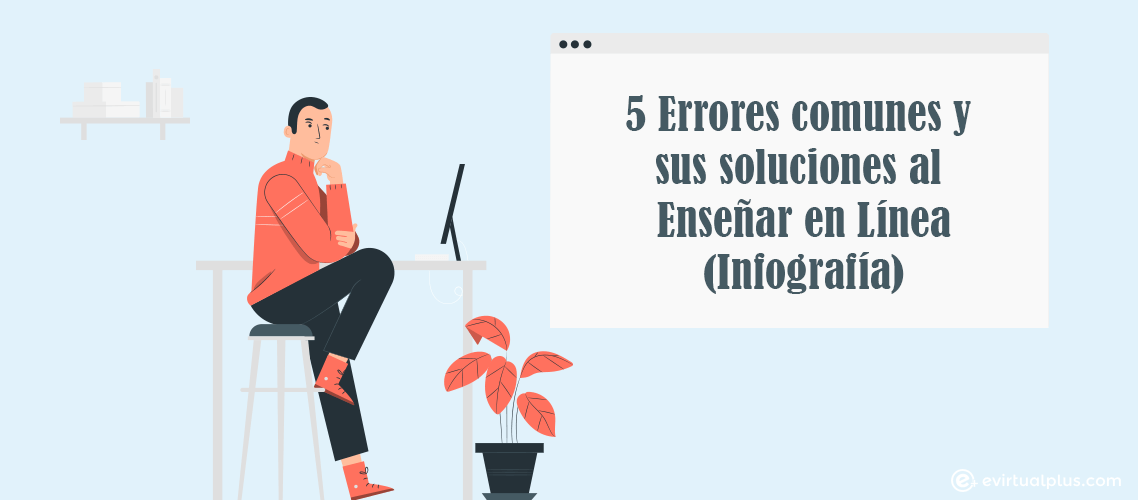 5 errores más comunes y sus soluciones al Enseñar en Línea